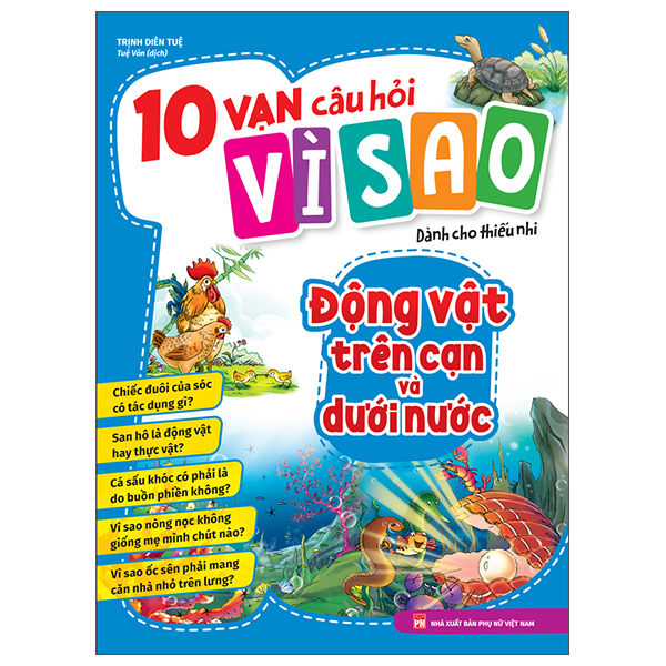 10 Vạn Câu Hỏi Vì Sao Dành Cho Thiếu Nhi - Động Vật Trên Cạn Và Dưới Nước (Tái Bản 2026)