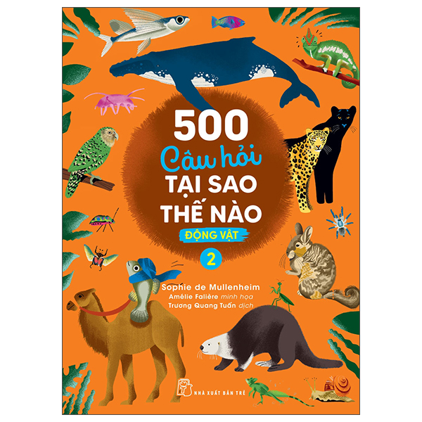 500 Câu Hỏi Tại Sao - Thế Nào - Động Vật - Tập 1 - Ảnh 2
