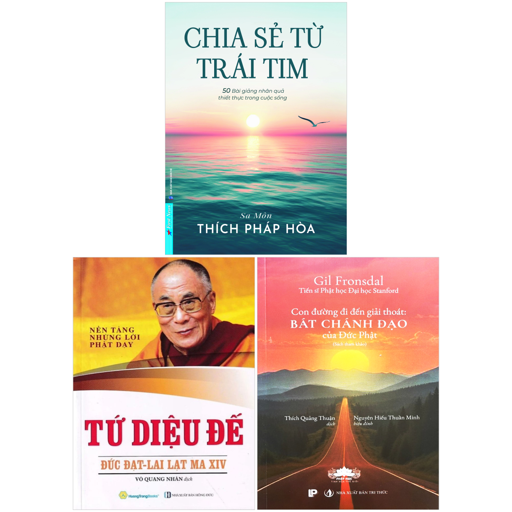 Combo Sách Chia Sẻ Từ Trái Tim + Tứ Diệu Đế - Nền Tảng Những Lời Phật Dạy + Con Đường Đi Đến Giải Thoát - Bát Chánh Đạo Của Đức Phật (Bộ 3 Cuốn)