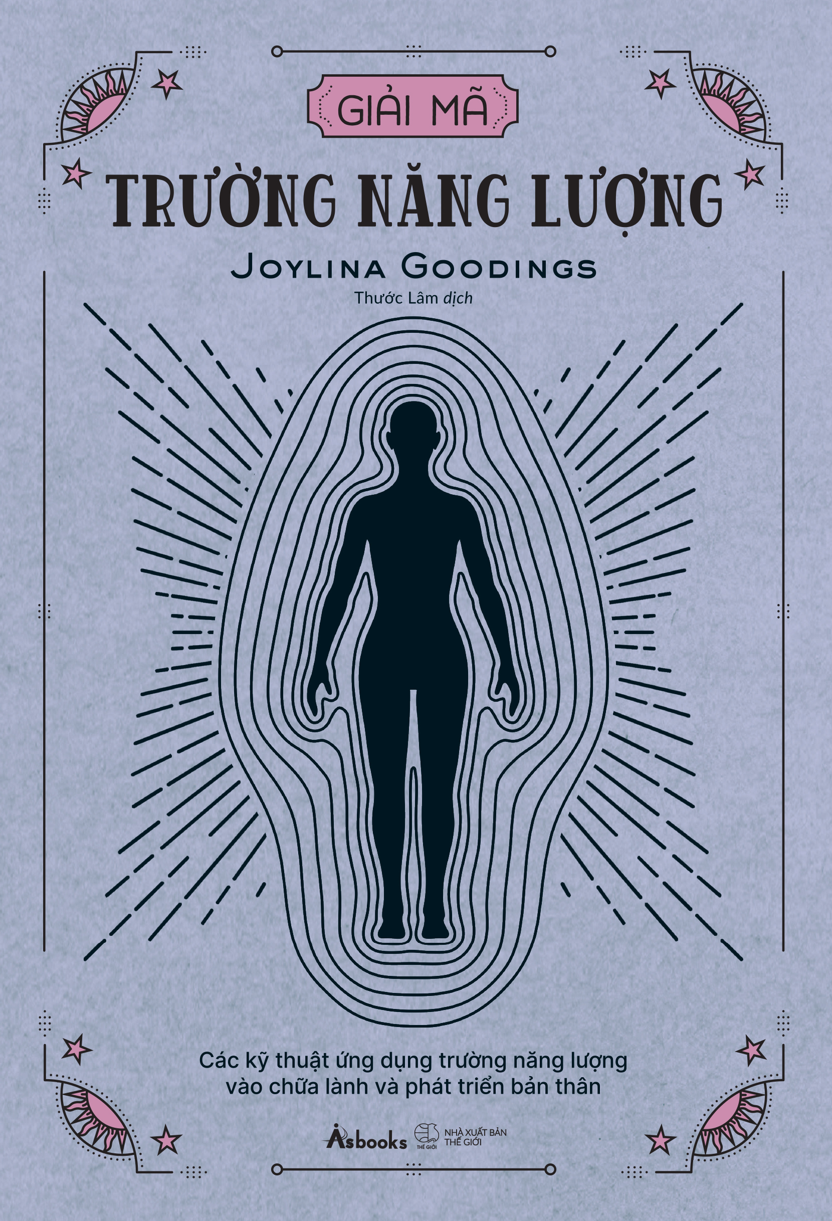 Giải Mã Trường Năng Lượng - Các Kỹ Thuật Ứng Dụng Trường Năng Lượng Vào Chữa Lành Và Phát Triển Bản Thân - Ảnh 2