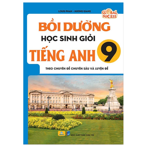 Global Success - Boi Duong Hoc Sinh Gioi Tieng Anh 9 - Theo Chuyen De Chuyen Sau Va Luyen De
