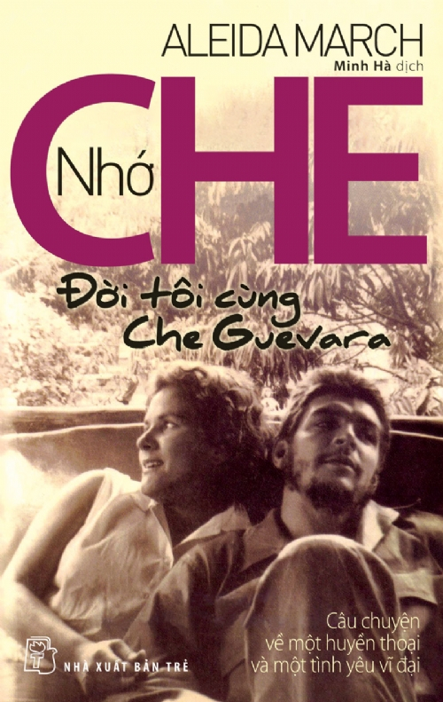 Nhớ Che - Đời Tôi Cùng Che Guevara - Câu Chuyện Về Một Huyền Thoại Và Một Tình Yêu Vĩ Đại - Ảnh 2