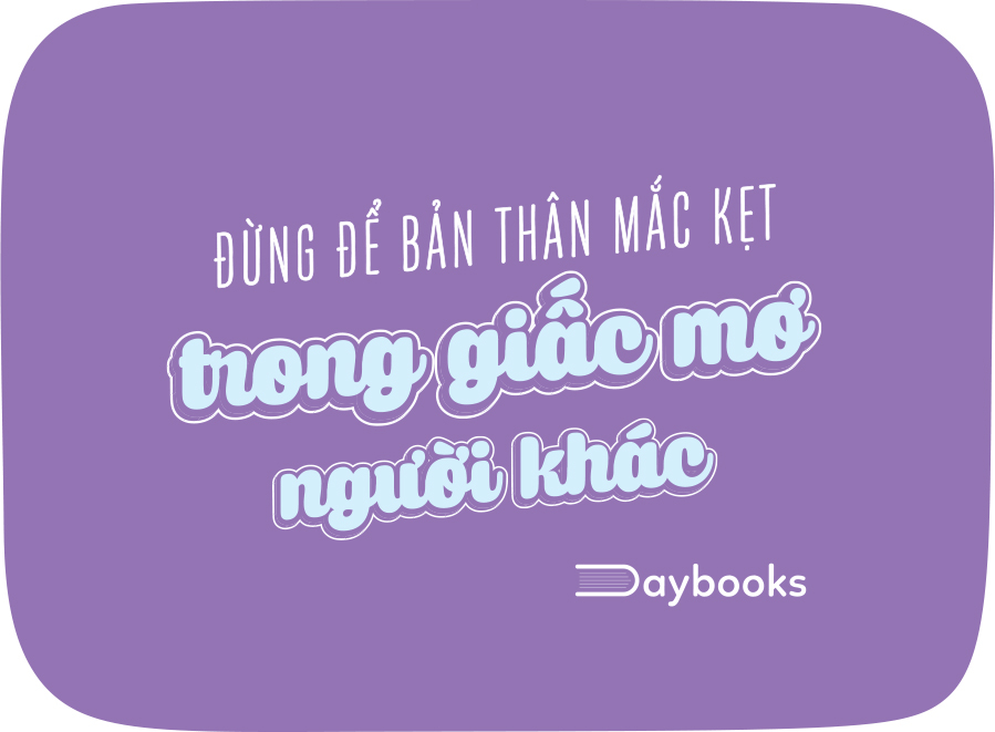 [Sách Đồng Giá 30K] Đừng Để Bản Thân Mắc Kẹt Trong Giấc Mơ Người Khác - Ảnh 6