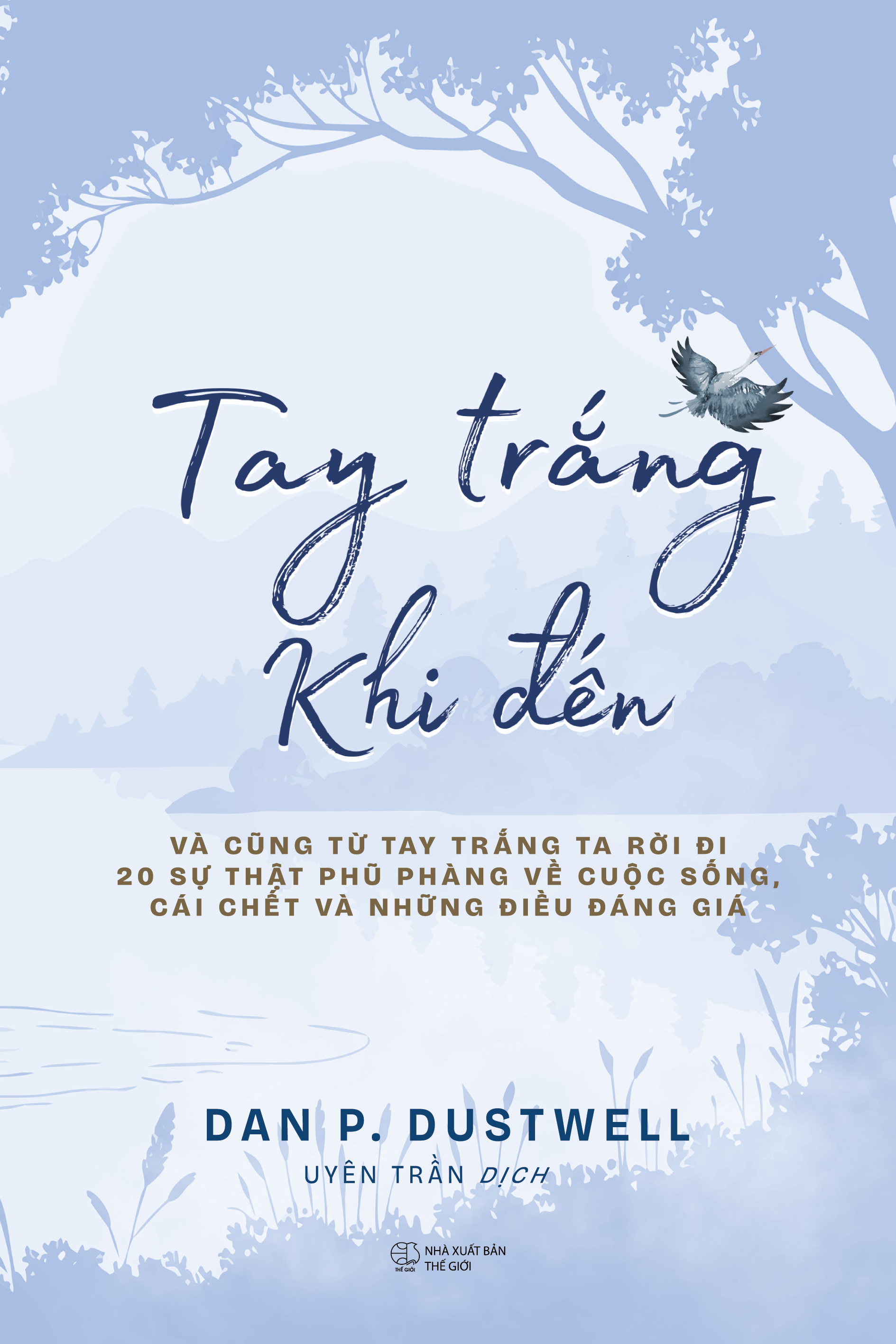 Tay Trắng Khi Đến - Và Cũng Từ Tay Trắng Ta Rời Đi - 20 Sự Thật Phũ Phàng Về Cuộc Sống, Cái Chết Và Những Điều Đáng Giá - Ảnh 2