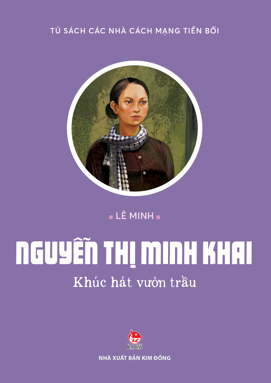 Tủ Sách Các Nhà Cách Mạng Tiền Bối - Nguyễn Thị Minh Khai - Khúc Hát Vườn Trầu - Ảnh 2
