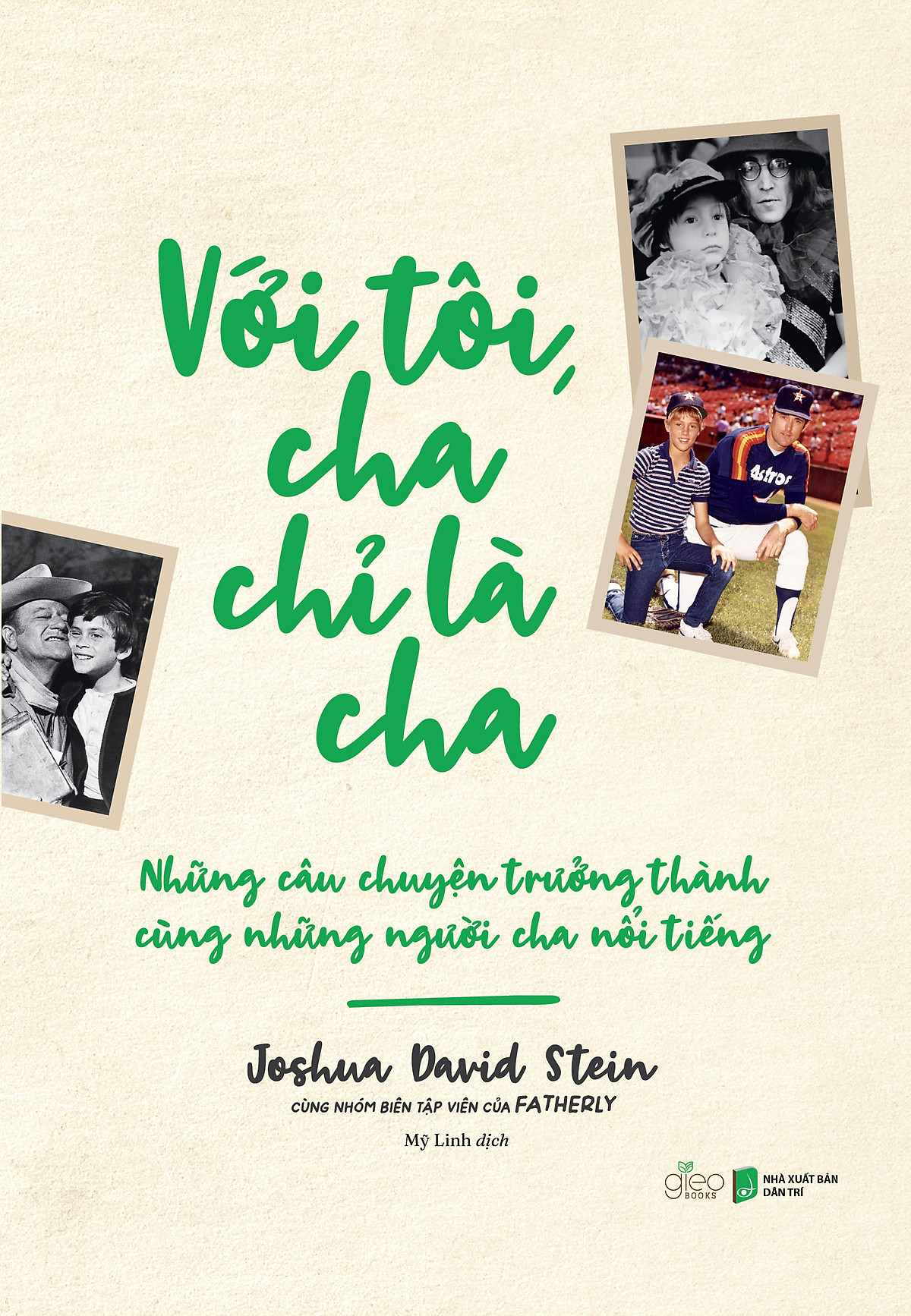 với tôi cha chỉ là cha - những câu chuyện trưởng thành cùng người cha nổi tiếng - Ảnh 2